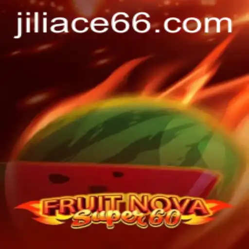 FruitNovaSuper60: Exploring the Exciting World of JILIACE.com